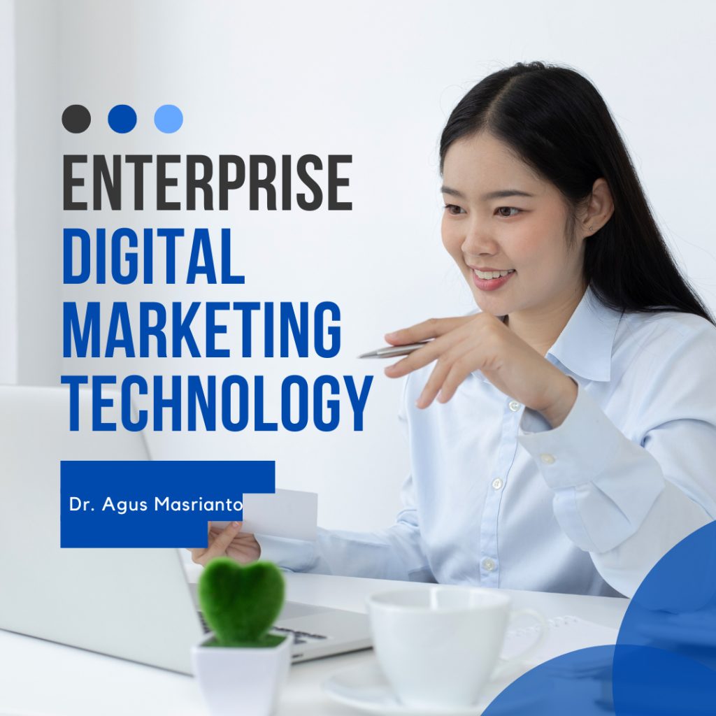 Enterprise Digital Marketing Technology Dr. Agus Masrianto