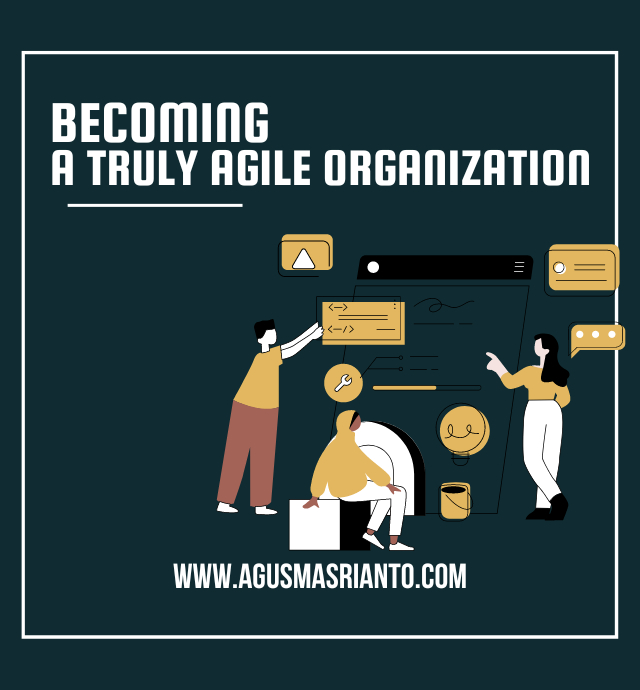 Becoming a Truly Agile Organization by Dr. Agus Masrianto