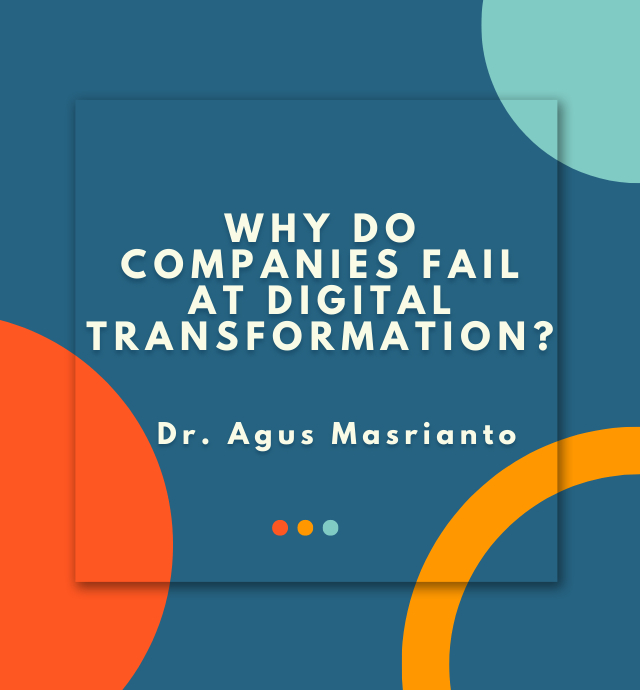 Why do Companies fail at digital transformation? by Dr. Agus Masrianto.